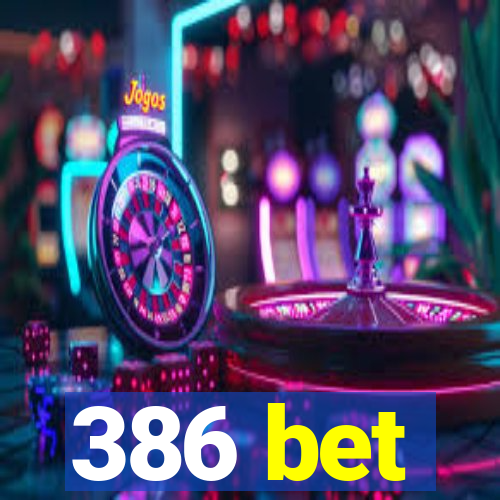 386 bet